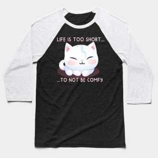 Life is Too Short to Not Be Comfy Baseball T-Shirt